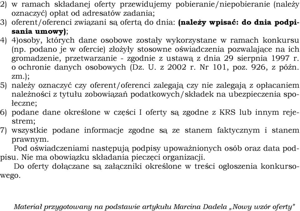 podano je w ofercie) złożyły stosowne oświadczenia pozwalające na ich gromadzenie, przetwarzanie - zgodnie z ustawą z dnia 29 sierpnia 1997 r. o ochronie danych osobowych (Dz. U. z 2002 r.
