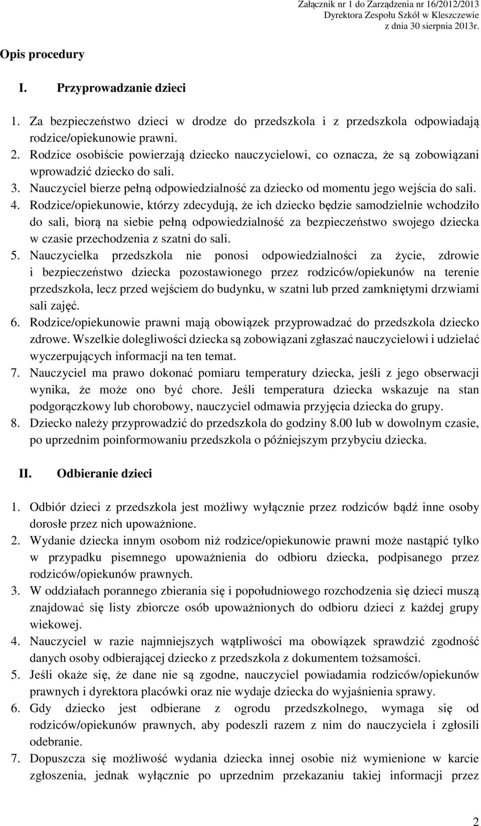 Rodzice/opiekunowie, którzy zdecydują, że ich dziecko będzie samodzielnie wchodziło do sali, biorą na siebie pełną odpowiedzialność za bezpieczeństwo swojego dziecka w czasie przechodzenia z szatni