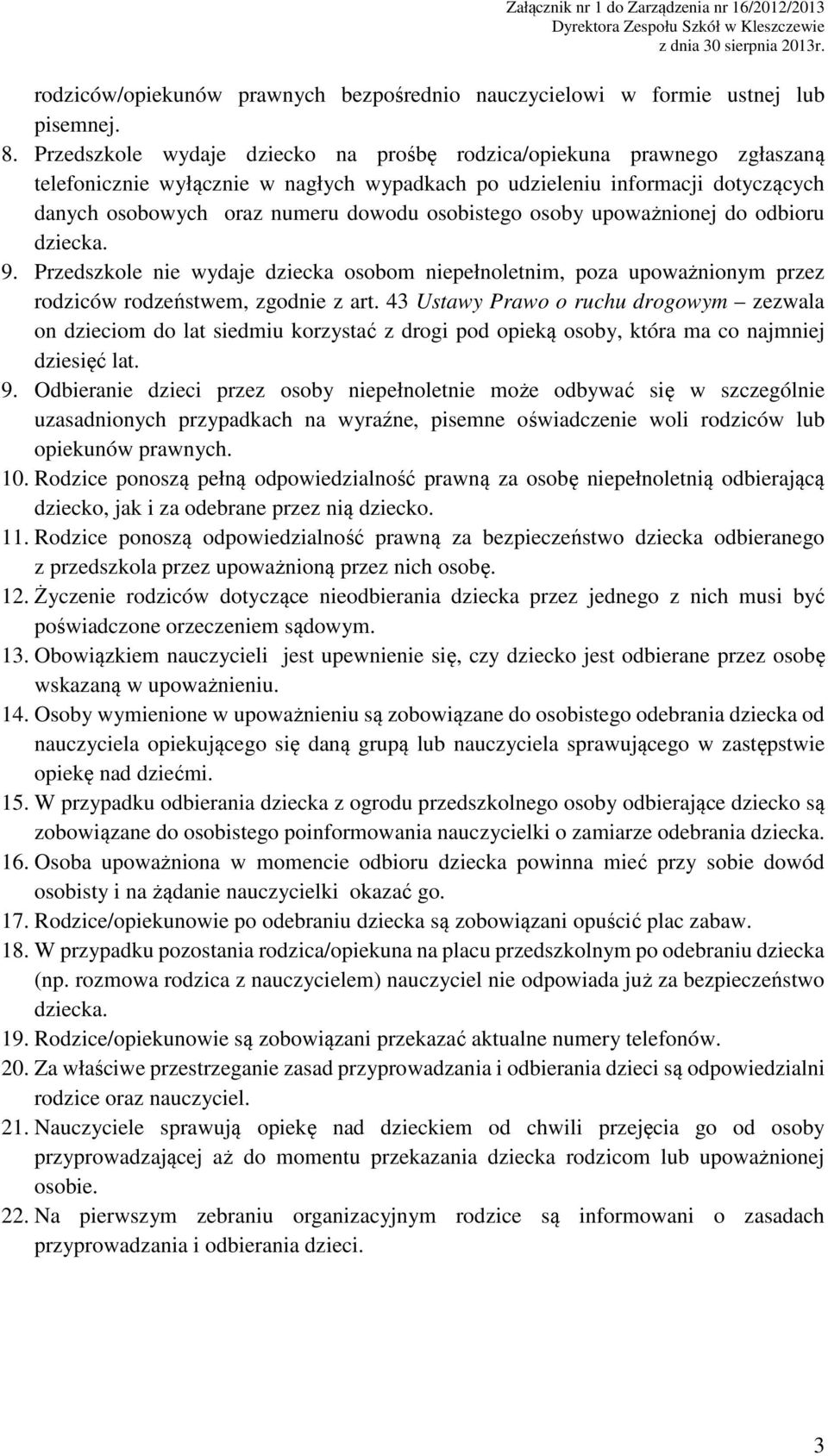 osobistego osoby upoważnionej do odbioru dziecka. 9. Przedszkole nie wydaje dziecka osobom niepełnoletnim, poza upoważnionym przez rodziców rodzeństwem, zgodnie z art.