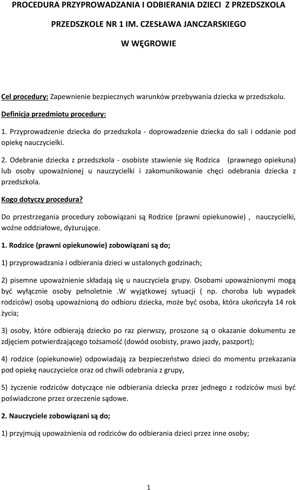 Odebranie dziecka z przedszkola - osobiste stawienie się Rodzica (prawnego opiekuna) lub osoby upoważnionej u nauczycielki i zakomunikowanie chęci odebrania dziecka z przedszkola.