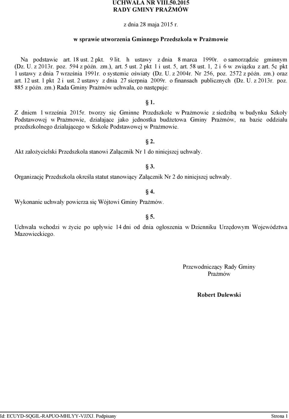 Nr 256, poz. 2572 z późn. zm.) oraz art. 12 ust. 1 pkt 2 i ust. 2 ustawy z dnia 27 sierpnia 2009r. o finansach publicznych (Dz. U. z 2013r. poz. 885 z późn. zm.) Rada Gminy Prażmów uchwala, co następuje: 1.