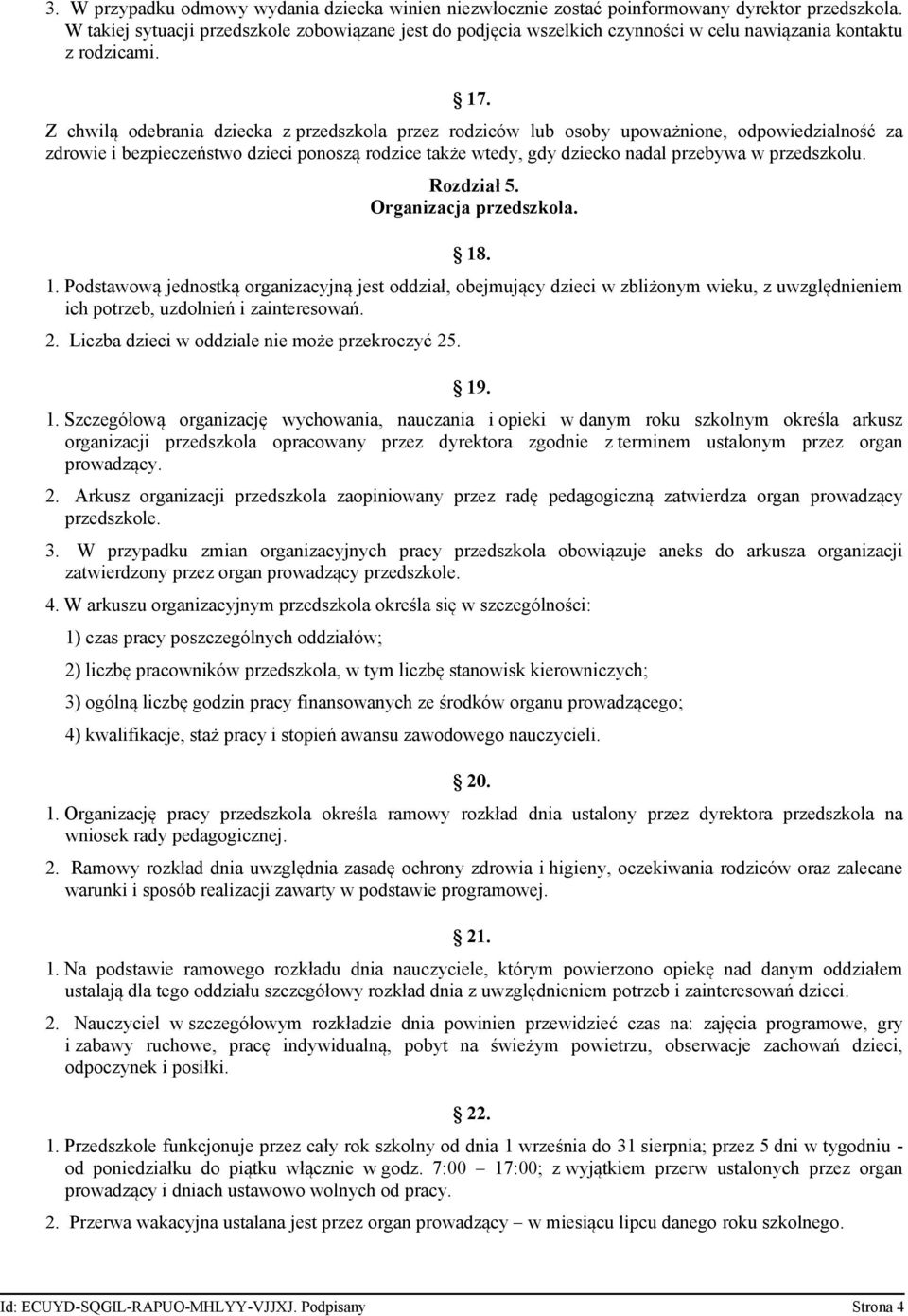 Z chwilą odebrania dziecka z przedszkola przez rodziców lub osoby upoważnione, odpowiedzialność za zdrowie i bezpieczeństwo dzieci ponoszą rodzice także wtedy, gdy dziecko nadal przebywa w