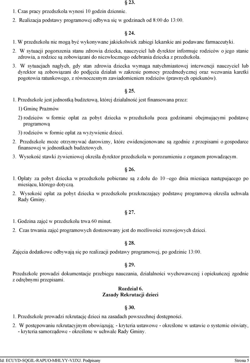 W sytuacjach nagłych, gdy stan zdrowia dziecka wymaga natychmiastowej interwencji nauczyciel lub dyrektor są zobowiązani do podjęcia działań w zakresie pomocy przedmedycznej oraz wezwania karetki