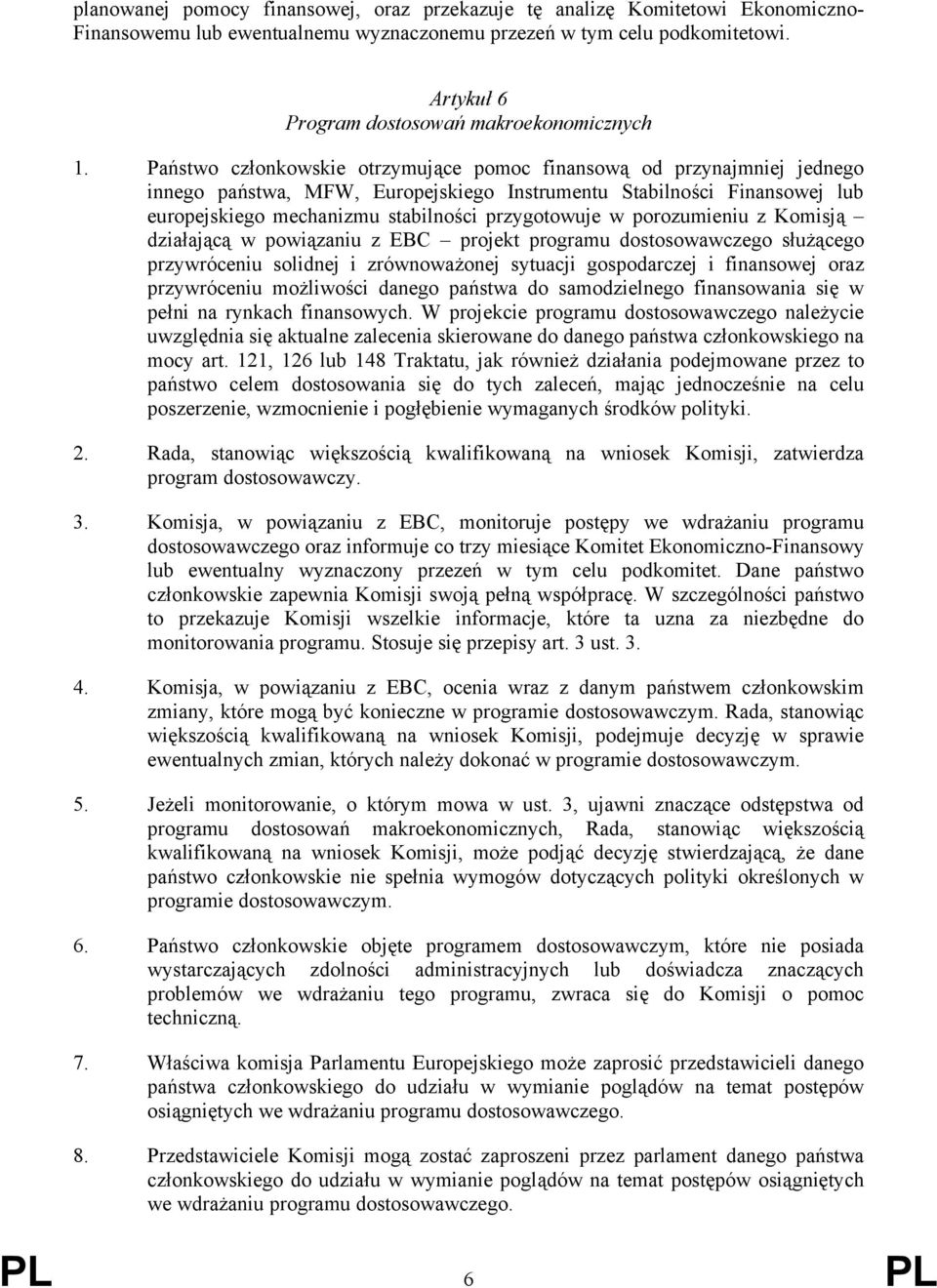 Państwo członkowskie otrzymujące pomoc finansową od przynajmniej jednego innego państwa, MFW, Europejskiego Instrumentu Stabilności Finansowej lub europejskiego mechanizmu stabilności przygotowuje w