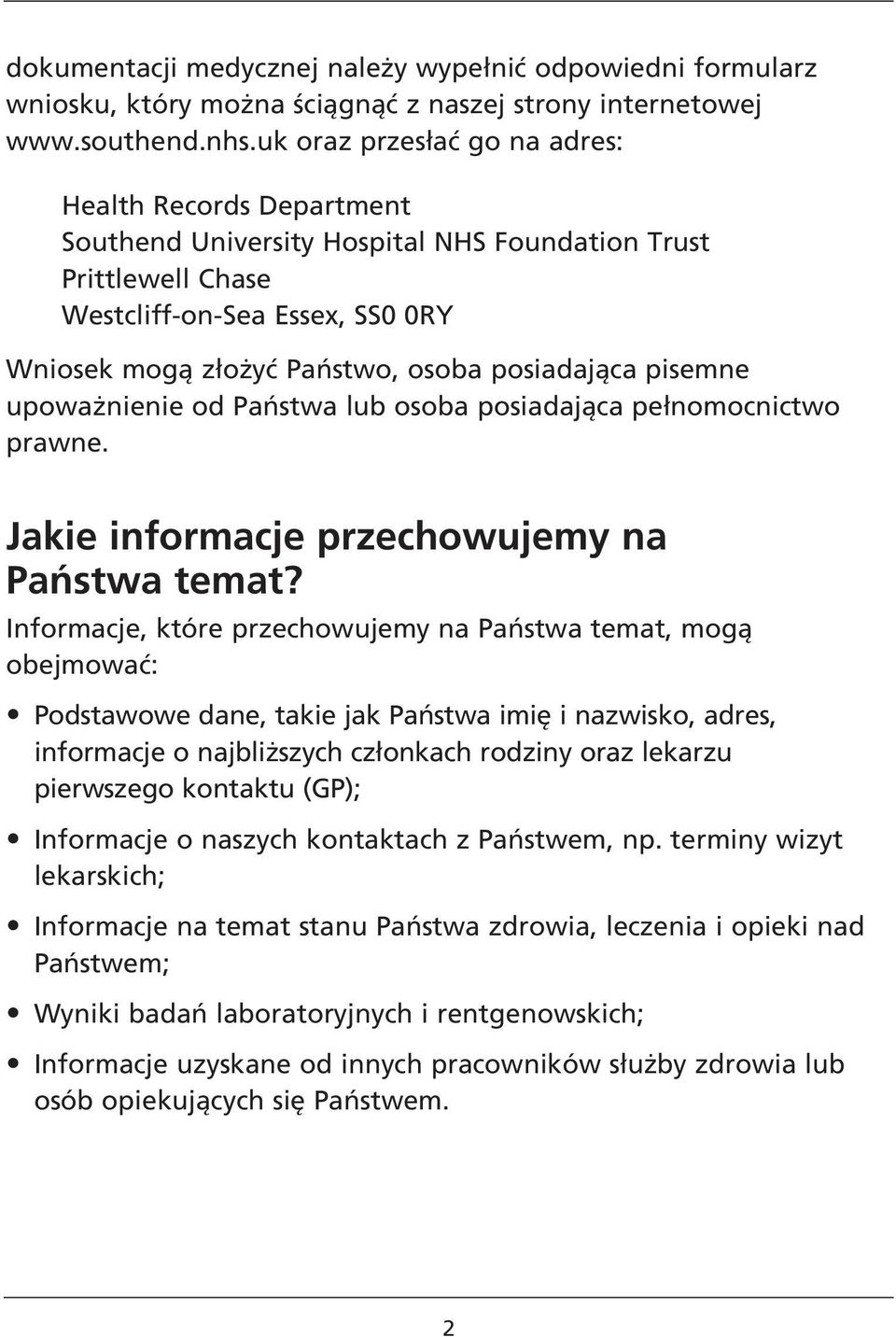 posiadająca pisemne upoważnienie od Państwa lub osoba posiadająca pełnomocnictwo prawne. Jakie informacje przechowujemy na Państwa temat?