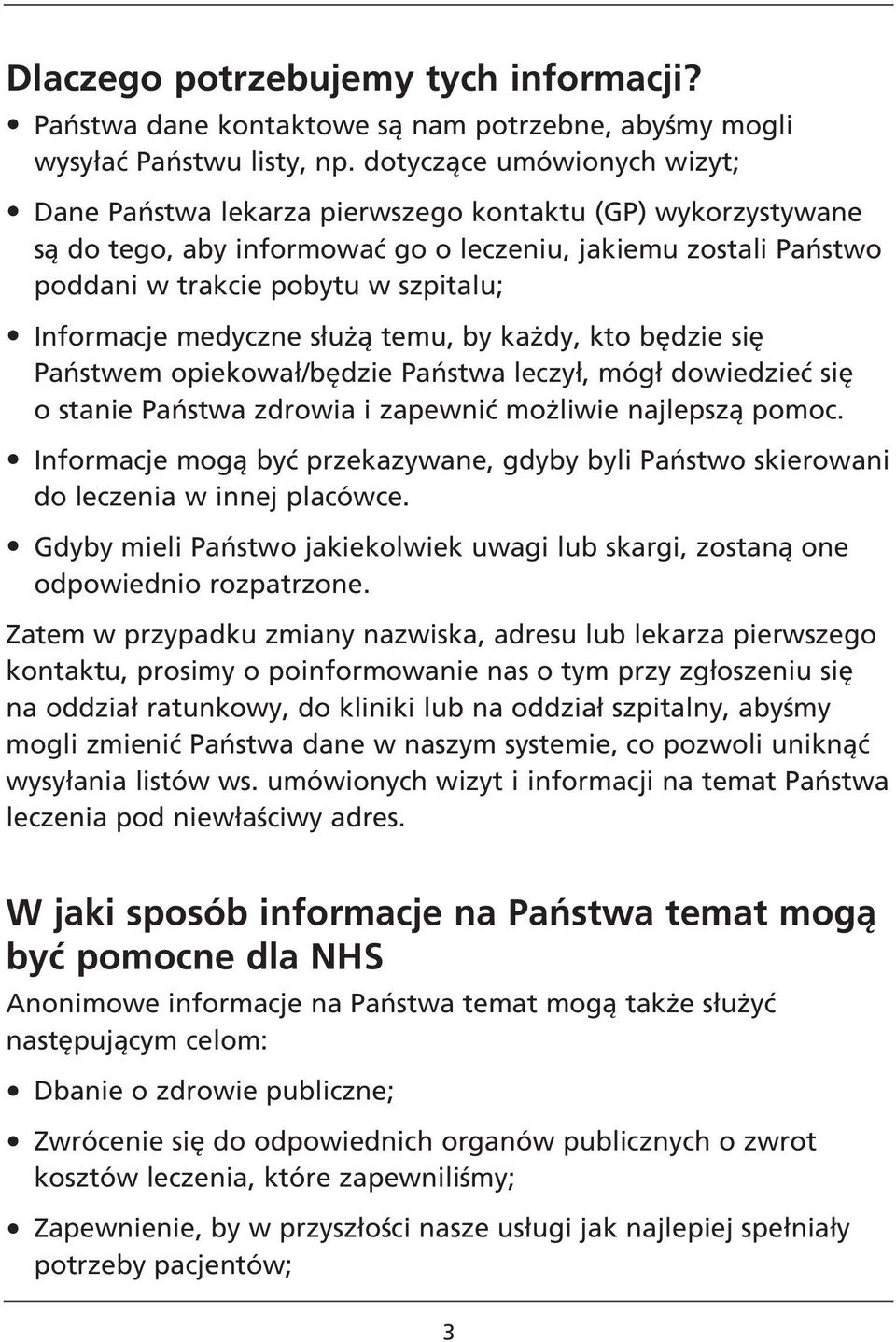 Informacje medyczne służą temu, by każdy, kto będzie się Państwem opiekował/będzie Państwa leczył, mógł dowiedzieć się o stanie Państwa zdrowia i zapewnić możliwie najlepszą pomoc.