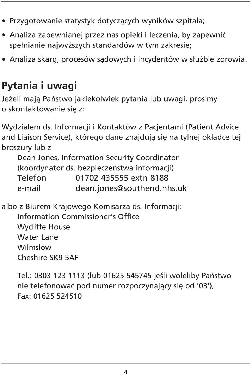 Informacji i Kontaktów z Pacjentami (Patient Advice and Liaison Service), którego dane znajdują się na tylnej okładce tej broszury lub z Dean Jones, Information Security Coordinator (koordynator ds.