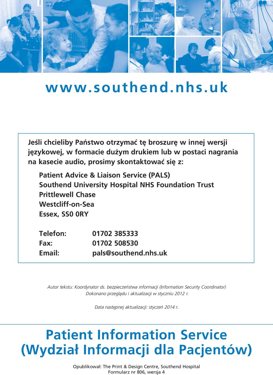 & Liaison Service (PALS) Southend University Hospital NHS Foundation Trust Prittlewell Chase Westcliff on Sea Essex, SS0 0RY Telefon: 01702 385333 Fax: 01702 508530 Email: