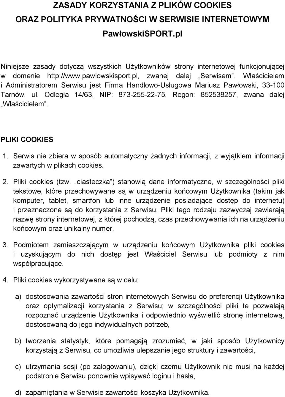 Właścicielem i Administratorem Serwisu jest Firma Handlowo-Usługowa Mariusz Pawłowski, 33-100 Tarnów, ul. Odległa 14/63, NIP: 873-255-22-75, Regon: 852538257, zwana dalej Właścicielem.