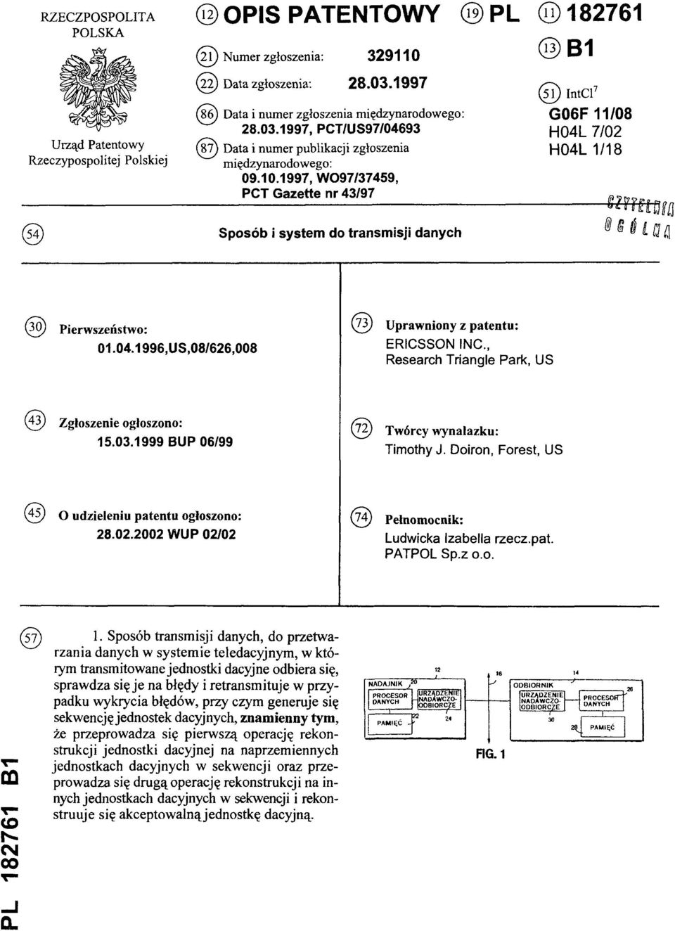 1997, WO97/37459, PCT Gazette nr 43/97 (51) IntCl7 G06F 11/08 H04L 7/02 H04L 1/18 (54) Sposób i system do transmisji danych (30) Pierwszeństwo: 01.04.1996,US,08/626,008 (73) Uprawniony z patentu: ERICSSON INC.