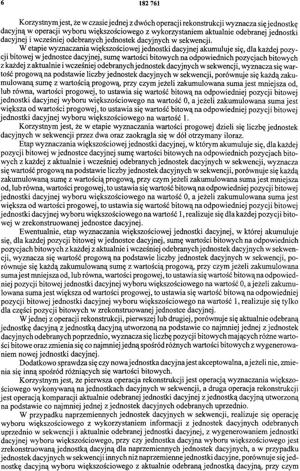 W etapie wyznaczania większościowej jednostki dacyjnej akumuluje się, dla każdej pozycji bitowej w jednostce dacyjnej, sumę wartości bitowych na odpowiednich pozycjach bitowych z każdej z aktualnie i