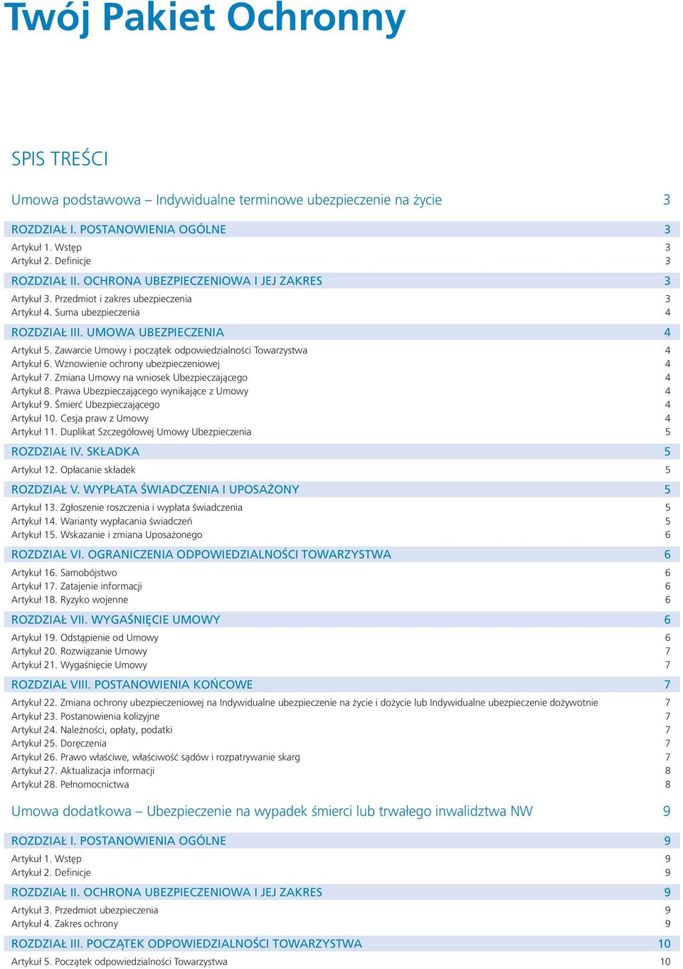 UMOWA UBEZPIECZENIA 4 Artykuł 5. Zawarcie Umowy i początek odpowiedzialności Towarzystwa 4 Artykuł 6. Wznowienie ochrony ubezpieczeniowej 4 Artykuł 7.