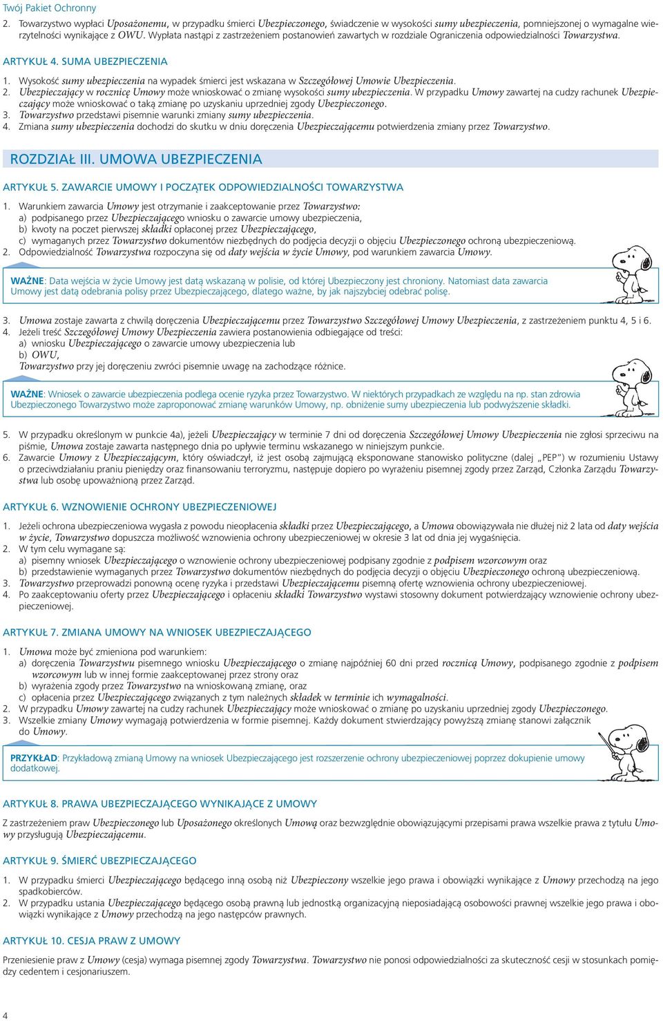 Wysokość sumy ubezpieczenia na wypadek śmierci jest wskazana w Szczegółowej Umowie Ubezpieczenia. 2. Ubezpieczający w rocznicę Umowy może wnioskować o zmianę wysokości sumy ubezpieczenia.