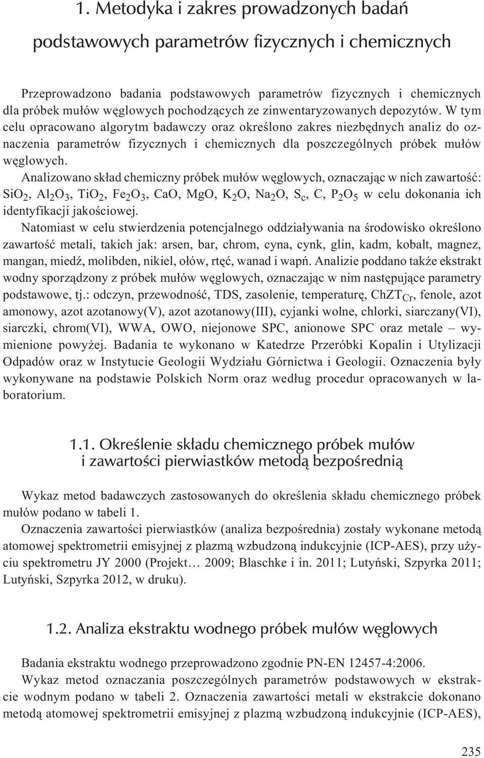 W tym celu opracowano algorytm badawczy oraz okreœlono zakres niezbêdnych analiz do oznaczenia parametrów fizycznych i chemicznych dla poszczególnych próbek mu³ów wêglowych.