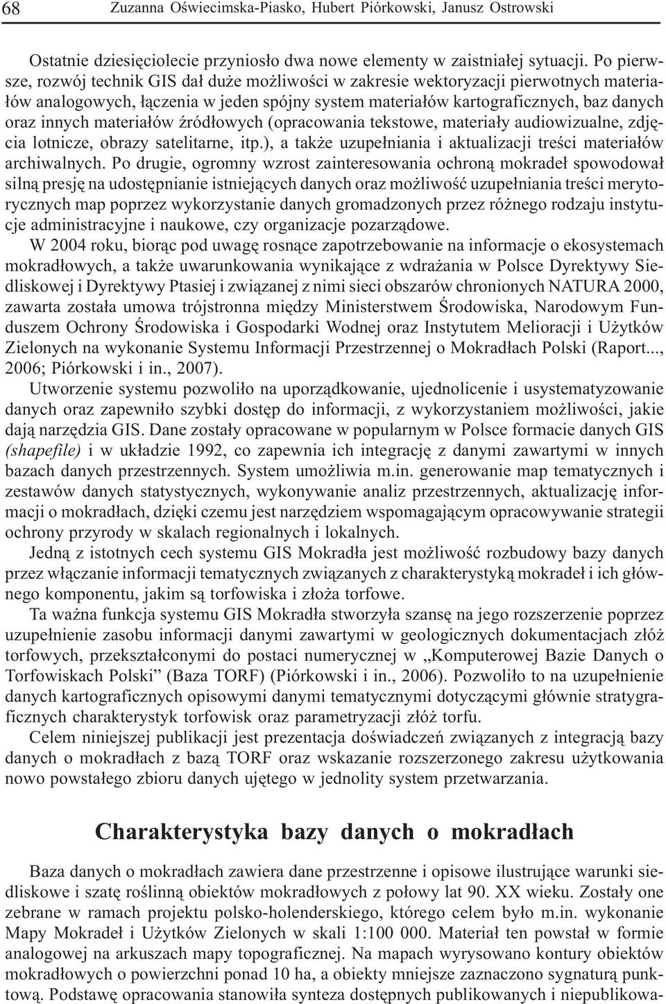 Ÿród³owych (opracowania tkstow, matria³y audiowizualn, zdjêcia lotnicz, obrazy satlitarn, itp.), a tak uzup³niania i aktualizacji trœci matria³ów archiwalnych.