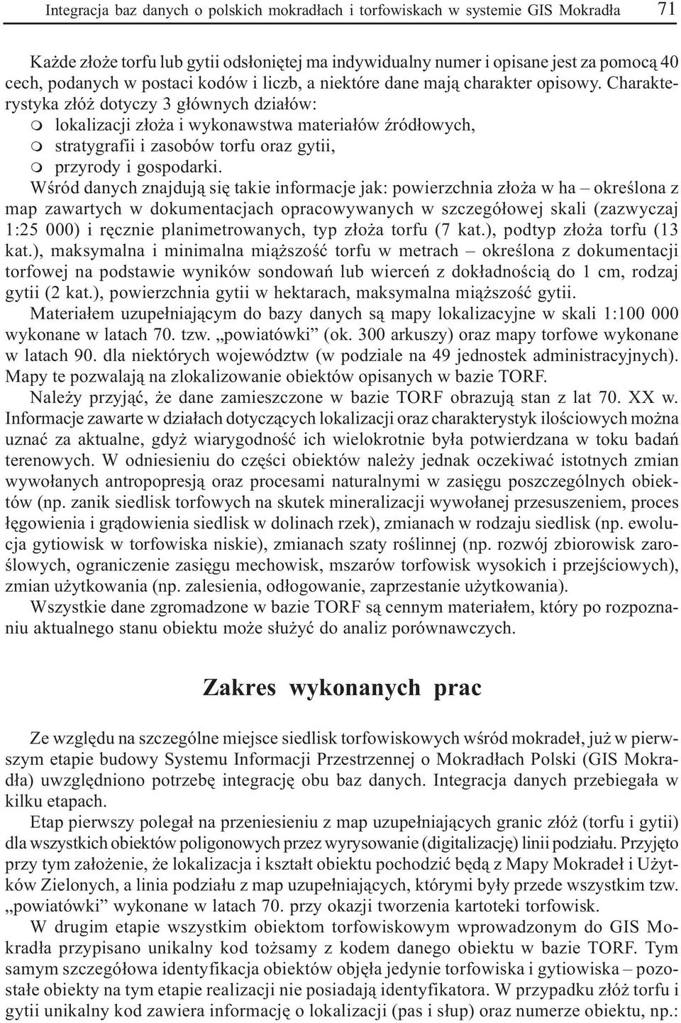 Charaktrystyka z³ó dotyczy 3 g³ównych dzia³ów: m lokalizacji z³o a i wykonawstwa matria³ów Ÿród³owych, m stratygrafii i zasobów torfu oraz gytii, m przyrody i gospodarki.
