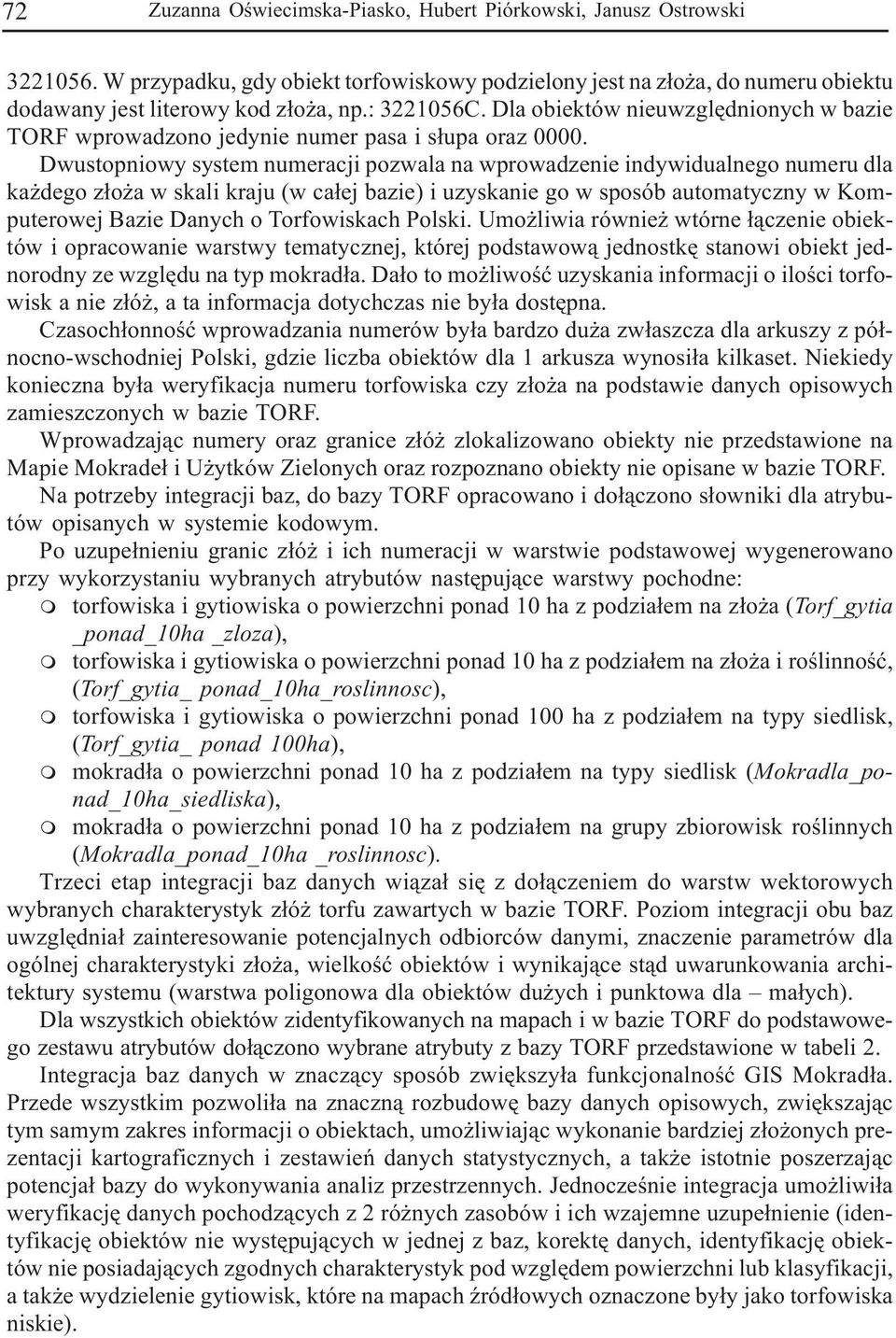 Dwustopniowy systm numracji pozwala na wprowadzni indywidualngo numru dla ka dgo z³o a w skali kraju (w ca³j bazi) i uzyskani go w sposób automatyczny w Komputrowj Bazi Danych o Torfowiskach Polski.