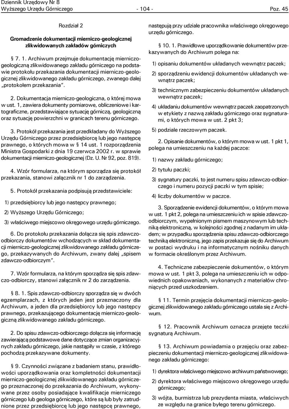 Archiwum przejmuje dokumentacjê mierniczogeologiczn¹ zlikwidowanego zak³adu górniczego na podstawie protoko³u przekazania dokumentacji mierniczo-geologicznej zlikwidowanego zak³adu górniczego,