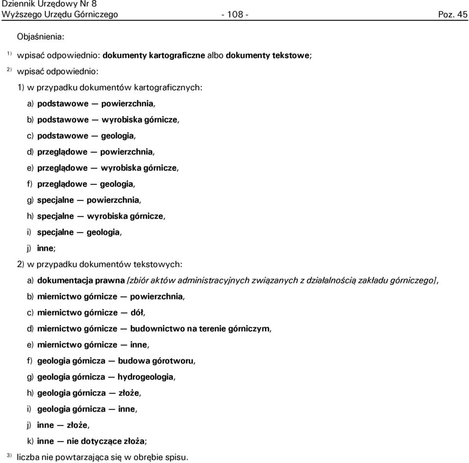 h) specjalne wyrobiska górnicze, i) specjalne geologia, j) inne; 2) w przypadku dokumentów tekstowych: a) dokumentacja prawna [zbiór aktów administracyjnych zwi¹zanych z dzia³alnoœci¹ zak³adu