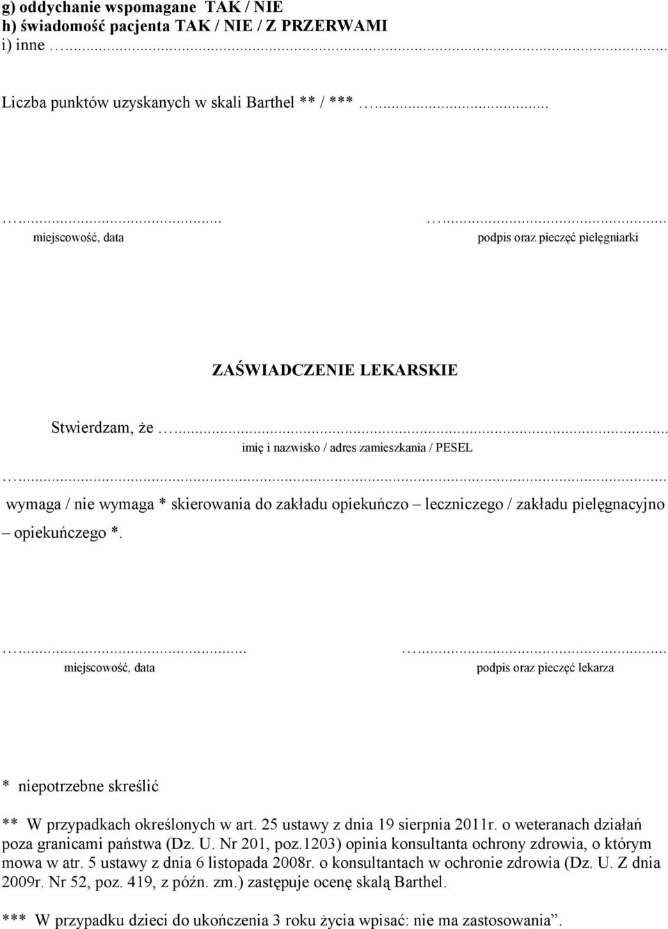 .. imię i nazwisko / adres zamieszkania / PESEL wymaga / nie wymaga * skierowania do zakładu opiekuńczo leczniczego / zakładu pielęgnacyjno opiekuńczego *.... miejscowość, data.