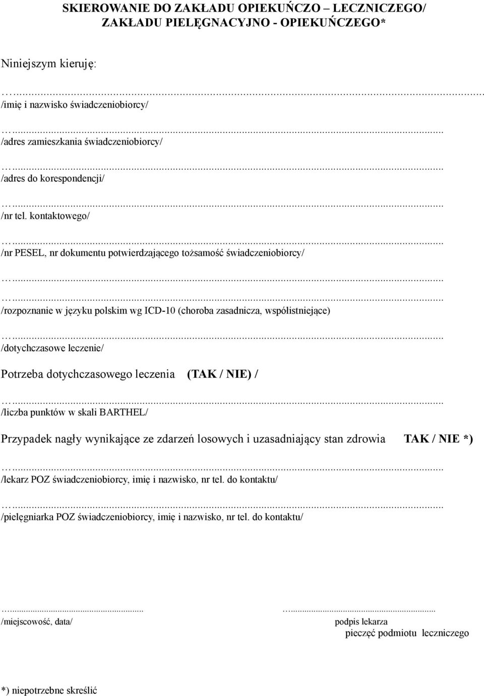 kontaktowego/ /nr PESEL, nr dokumentu potwierdzającego tożsamość świadczeniobiorcy/ /rozpoznanie w języku polskim wg ICD-10 (choroba zasadnicza, współistniejące) /dotychczasowe leczenie/ Potrzeba