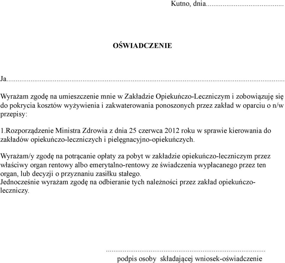 przepisy: 1.Rozporządzenie Ministra Zdrowia z dnia 25 czerwca 2012 roku w sprawie kierowania do zakładów opiekuńczo-leczniczych i pielęgnacyjno-opiekuńczych.