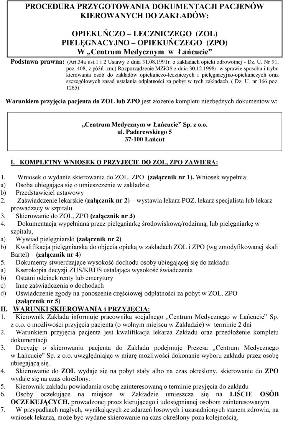 w sprawie sposobu i trybu kierowania osób do zakładów opiekuńczo-leczniczych i pielęgnacyjno-opiekuńczych oraz szczegółowych zasad ustalania odpłatności za pobyt w tych zakładach. ( Dz. U. nr 166 poz.