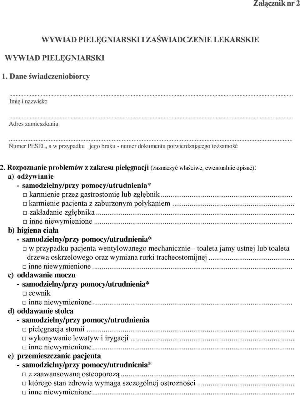 Rozpoznanie problemów z zakresu pielęgnacji (zaznaczyć właściwe, ewentualnie opisać): a) odżywianie karmienie przez gastrostomię lub zgłębnik... karmienie pacjenta z zaburzonym połykaniem.