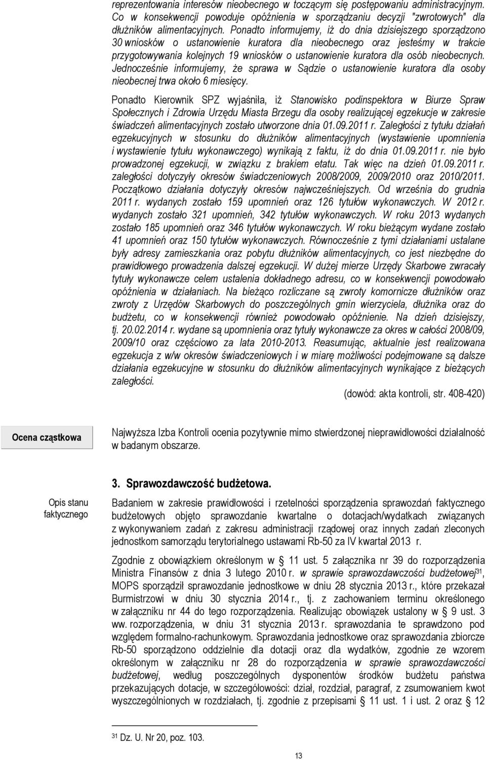 osób nieobecnych. Jednocześnie informujemy, że sprawa w Sądzie o ustanowienie kuratora dla osoby nieobecnej trwa około 6 miesięcy.