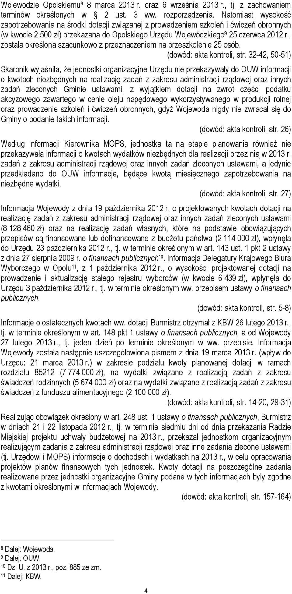 , została określona szacunkowo z przeznaczeniem na przeszkolenie 25 osób. (dowód: akta kontroli, str.