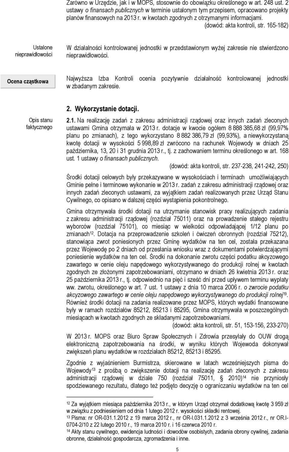 165-182) Ustalone nieprawidłowości W działalności kontrolowanej jednostki w przedstawionym wyżej zakresie nie stwierdzono nieprawidłowości.