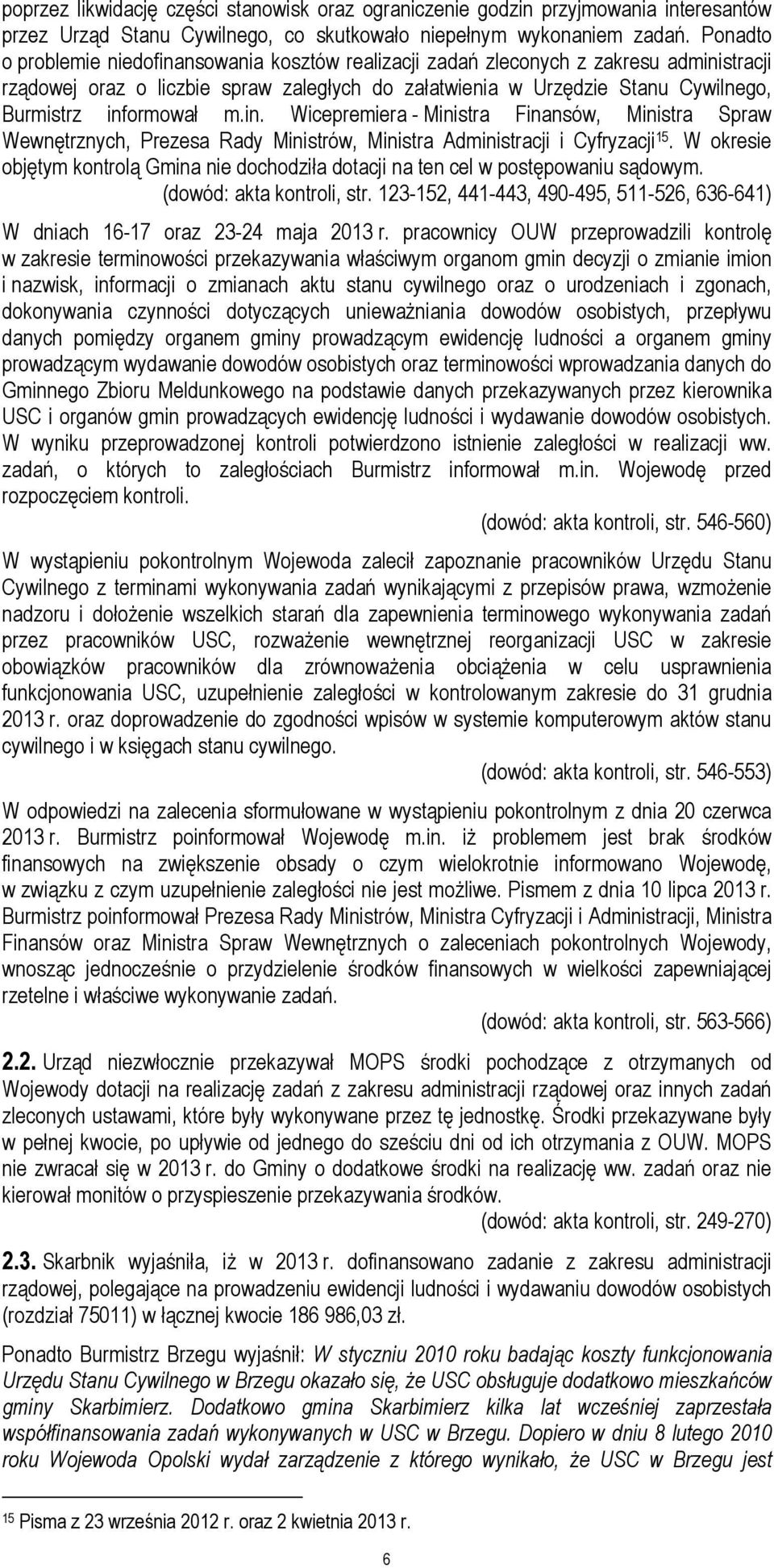 informował m.in. Wicepremiera - Ministra Finansów, Ministra Spraw Wewnętrznych, Prezesa Rady Ministrów, Ministra Administracji i Cyfryzacji 15.