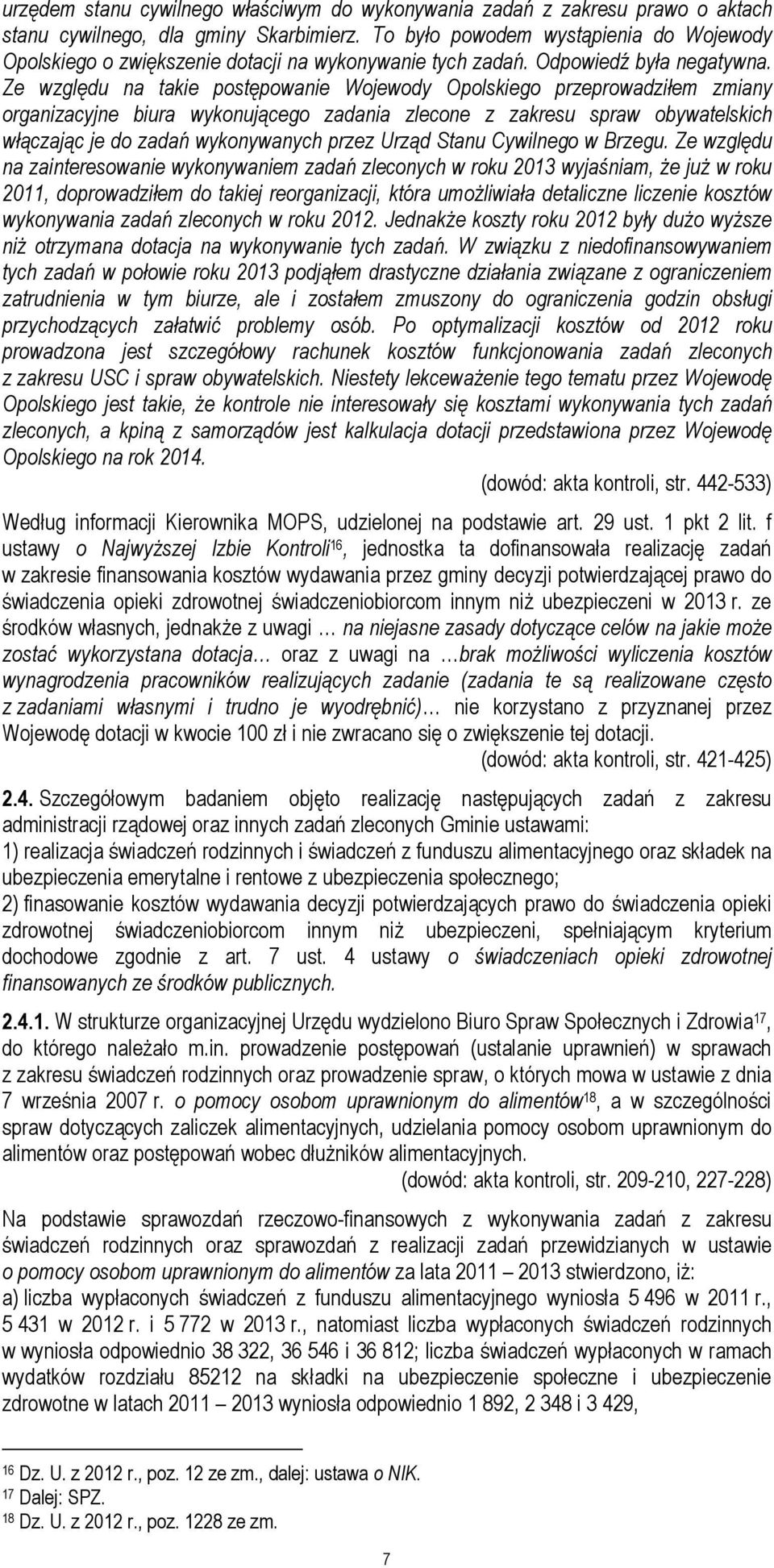 Ze względu na takie postępowanie Wojewody Opolskiego przeprowadziłem zmiany organizacyjne biura wykonującego zadania zlecone z zakresu spraw obywatelskich włączając je do zadań wykonywanych przez