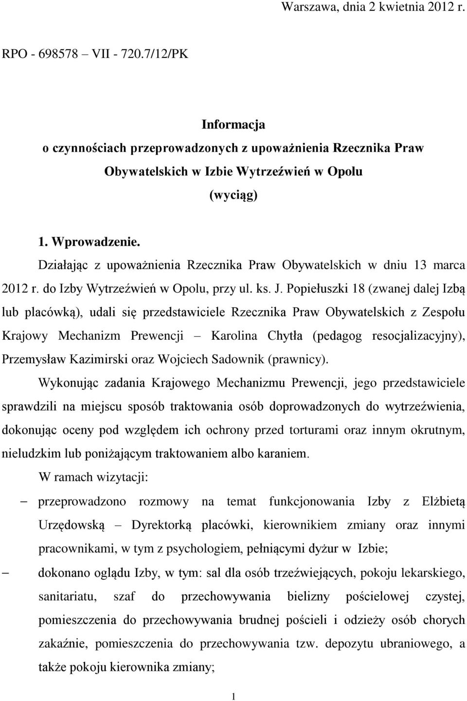 Popiełuszki 18 (zwanej dalej Izbą lub placówką), udali się przedstawiciele Rzecznika Praw Obywatelskich z Zespołu Krajowy Mechanizm Prewencji Karolina Chytła (pedagog resocjalizacyjny), Przemysław