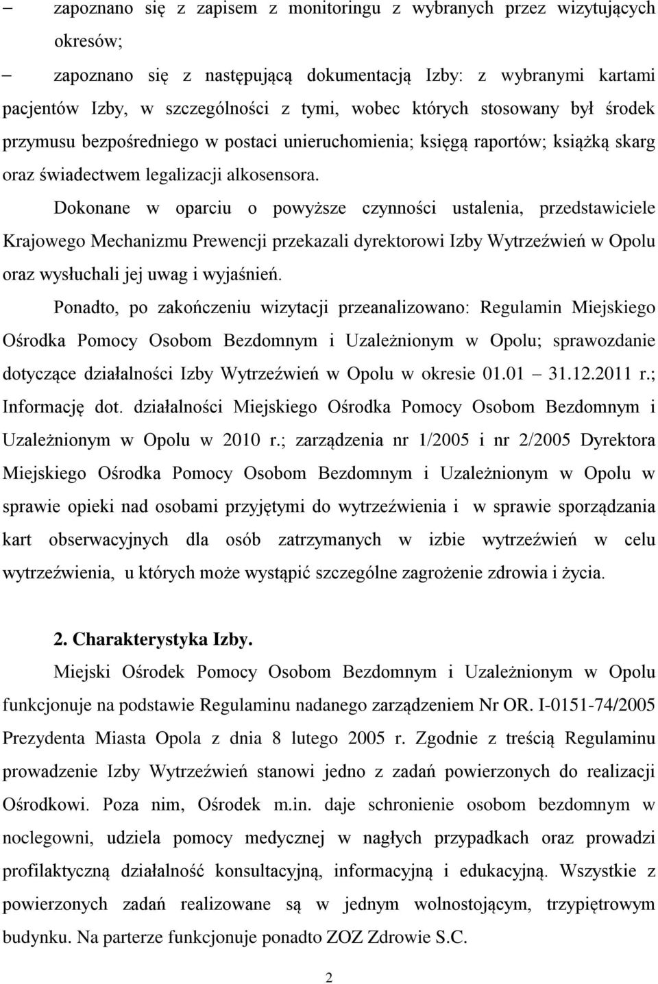 Dokonane w oparciu o powyższe czynności ustalenia, przedstawiciele Krajowego Mechanizmu Prewencji przekazali dyrektorowi Izby Wytrzeźwień w Opolu oraz wysłuchali jej uwag i wyjaśnień.