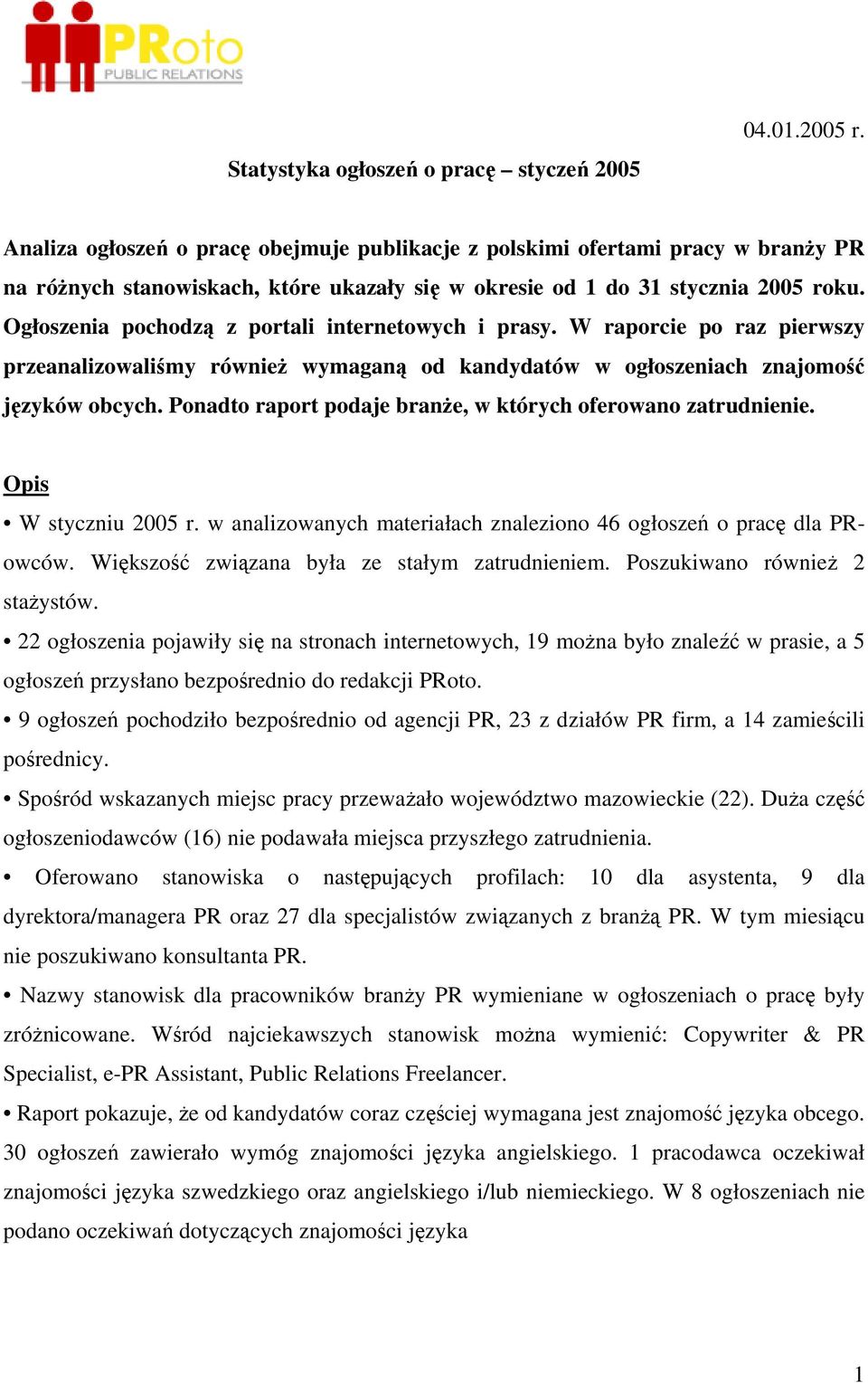 Ogłoszenia pochodzą z portali internetowych i prasy. W raporcie po raz pierwszy przeanalizowaliśmy również wymaganą od kandydatów w ogłoszeniach znajomość języków obcych.