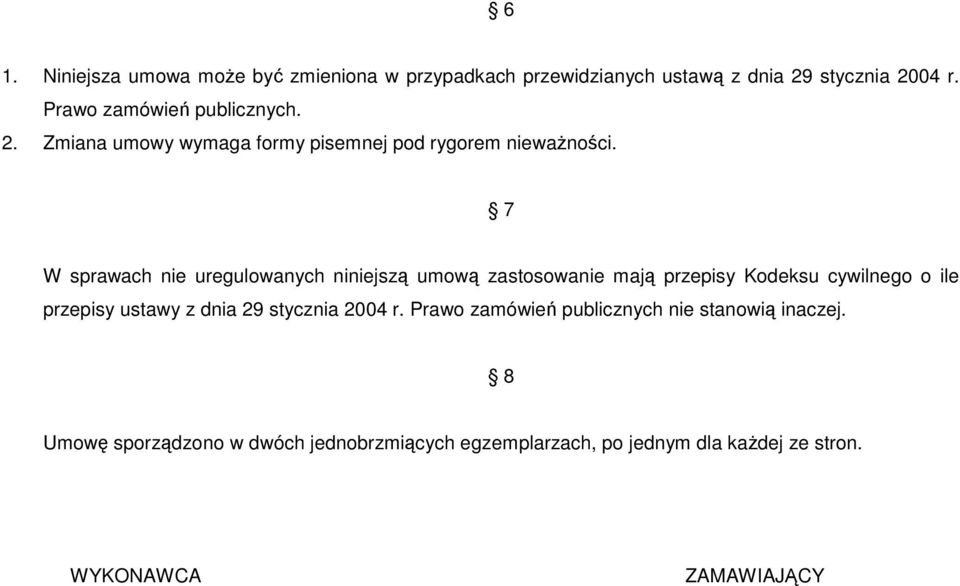 7 W sprawach nie uregulowanych niniejszą umową zastosowanie mają przepisy Kodeksu cywilnego o ile przepisy ustawy z dnia 29