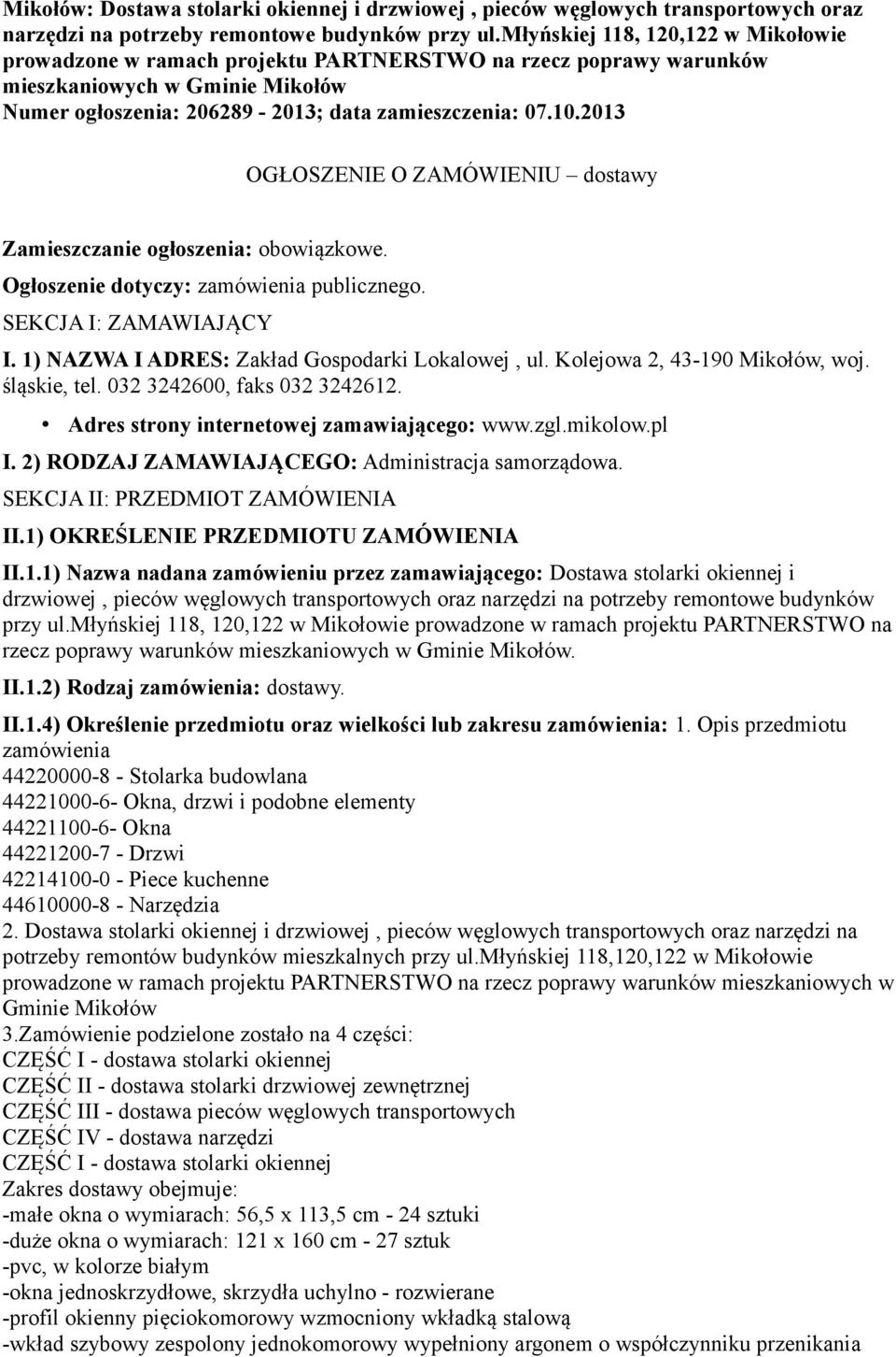 2013 OGŁOSZENIE O ZAMÓWIENIU dostawy Zamieszczanie ogłoszenia: obowiązkowe. Ogłoszenie dotyczy: zamówienia publicznego. SEKCJA I: ZAMAWIAJĄCY I. 1) NAZWA I ADRES: Zakład Gospodarki Lokalowej, ul.