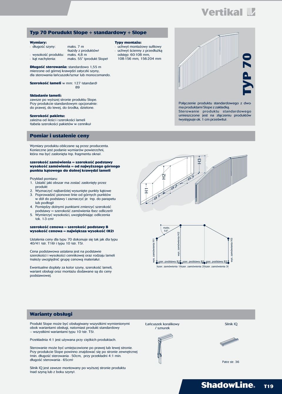 Przy produkcie standardowym opcjonalnie: do prawej, do lewej, do środka, dzielone. 108-156 mm, 156-204 mm TYP 70 Połączenie produktu standardowego z dwoma produktami Slope z zakładką.