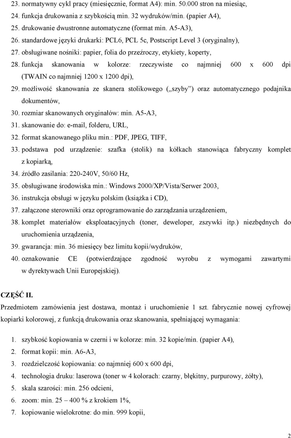 obsługiwane nośniki: papier, folia do przeźroczy, etykiety, koperty, 28. funkcja skanowania w kolorze: rzeczywiste co najmniej 600 x 600 dpi 29.