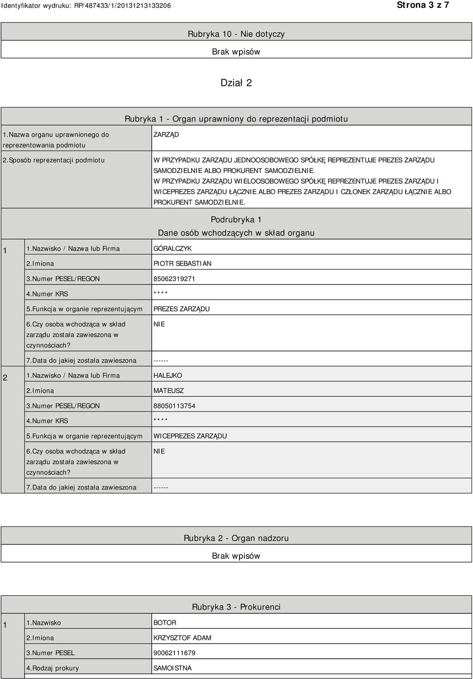 W PRZYPADKU ZARZĄDU WIELOOSOBOWEGO SPÓŁKĘ REPREZENTUJE PREZES ZARZĄDU I WICEPREZES ZARZĄDU ŁĄCZ ALBO PREZES ZARZĄDU I CZŁONEK ZARZĄDU ŁĄCZ ALBO PROKURENT SAMODZIEL. 1 1.