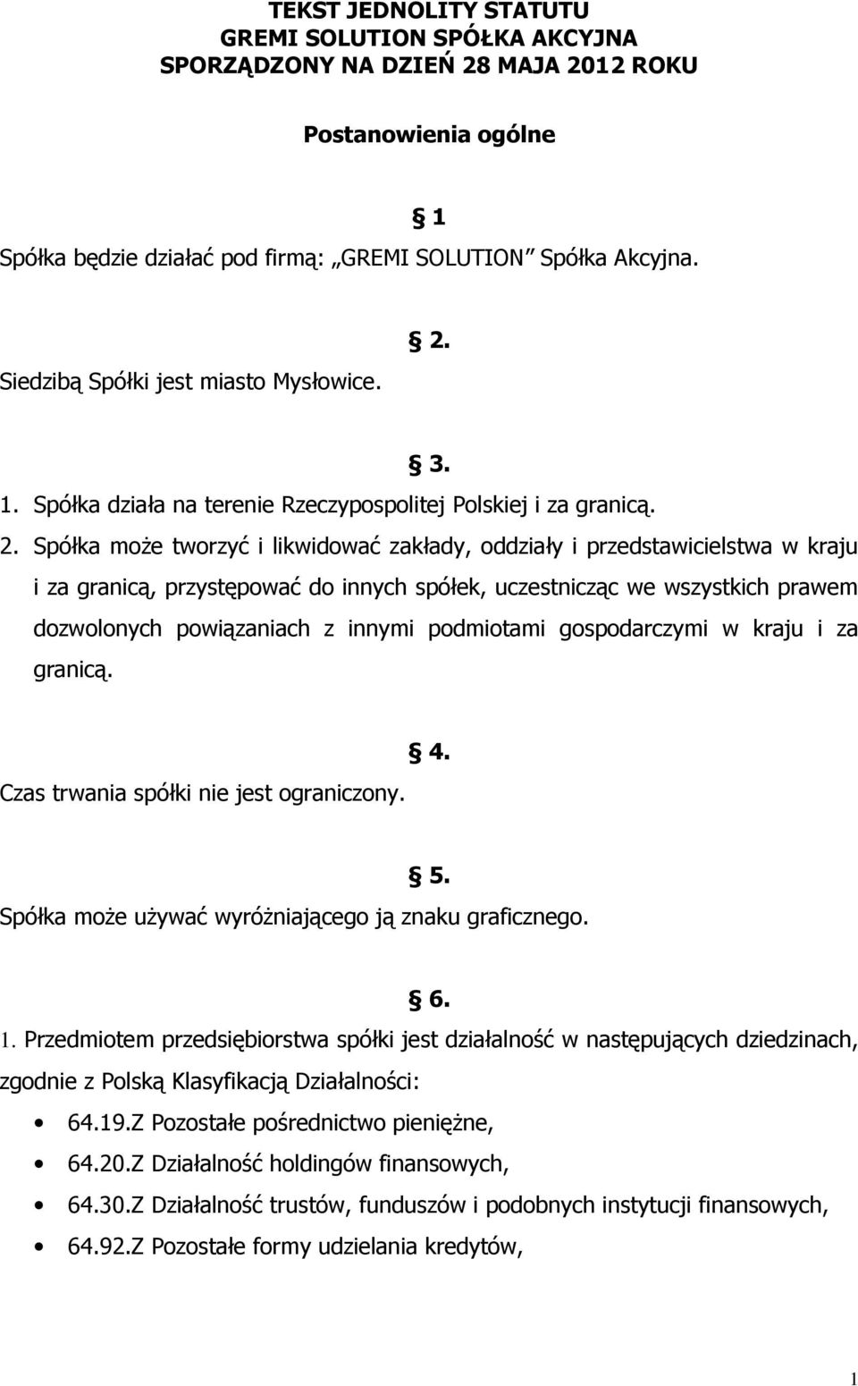 3. 1. Spółka działa na terenie Rzeczypospolitej Polskiej i za granicą. 2.