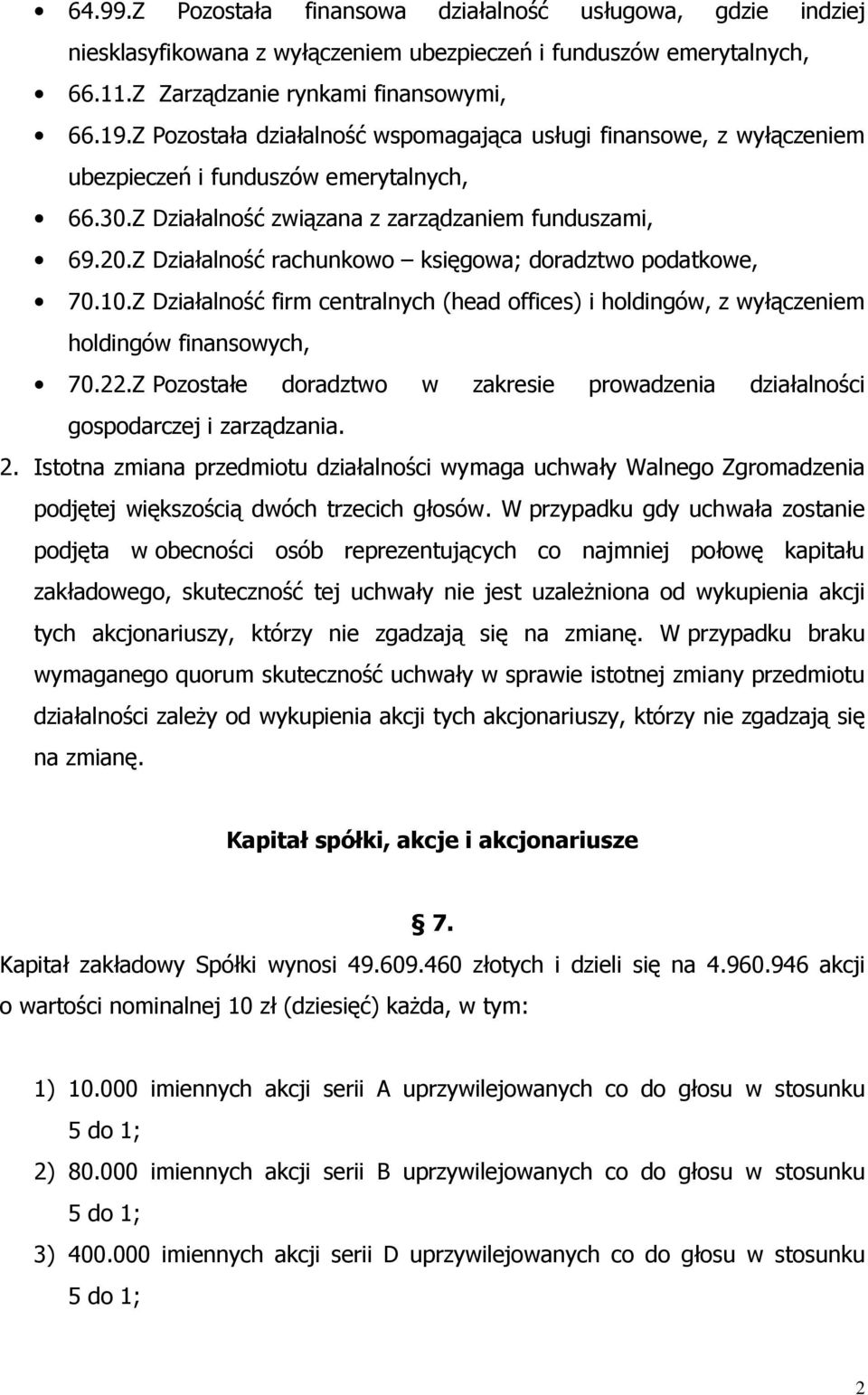 Z Działalność rachunkowo księgowa; doradztwo podatkowe, 70.10.Z Działalność firm centralnych (head offices) i holdingów, z wyłączeniem holdingów finansowych, 70.22.