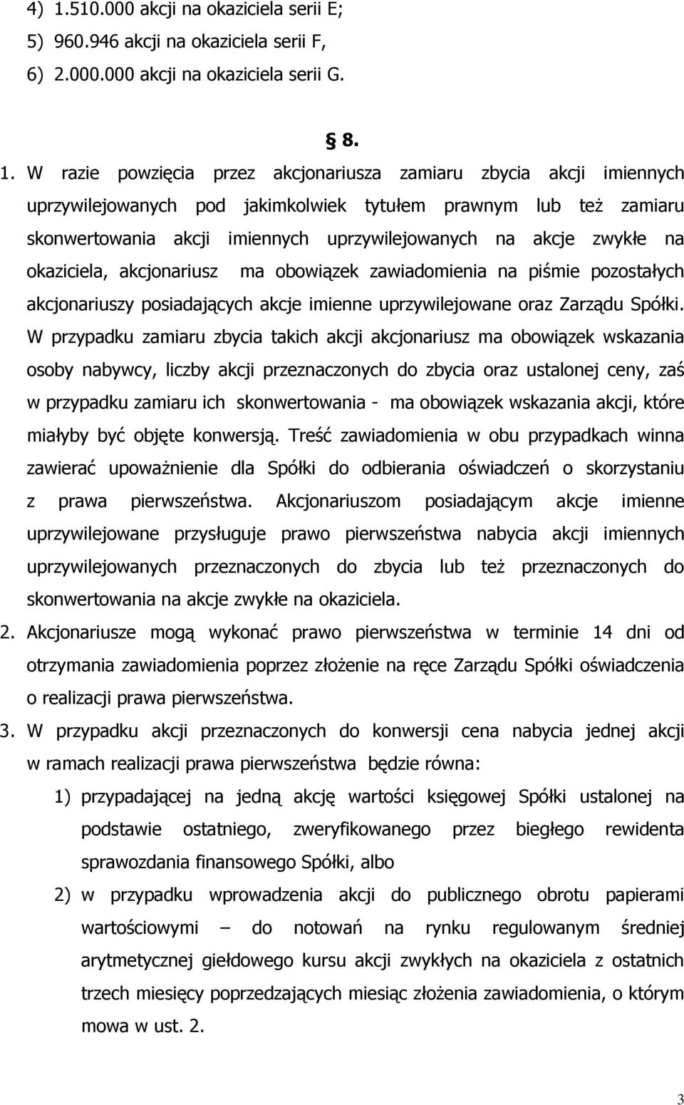 pozostałych akcjonariuszy posiadających akcje imienne uprzywilejowane oraz Zarządu Spółki.