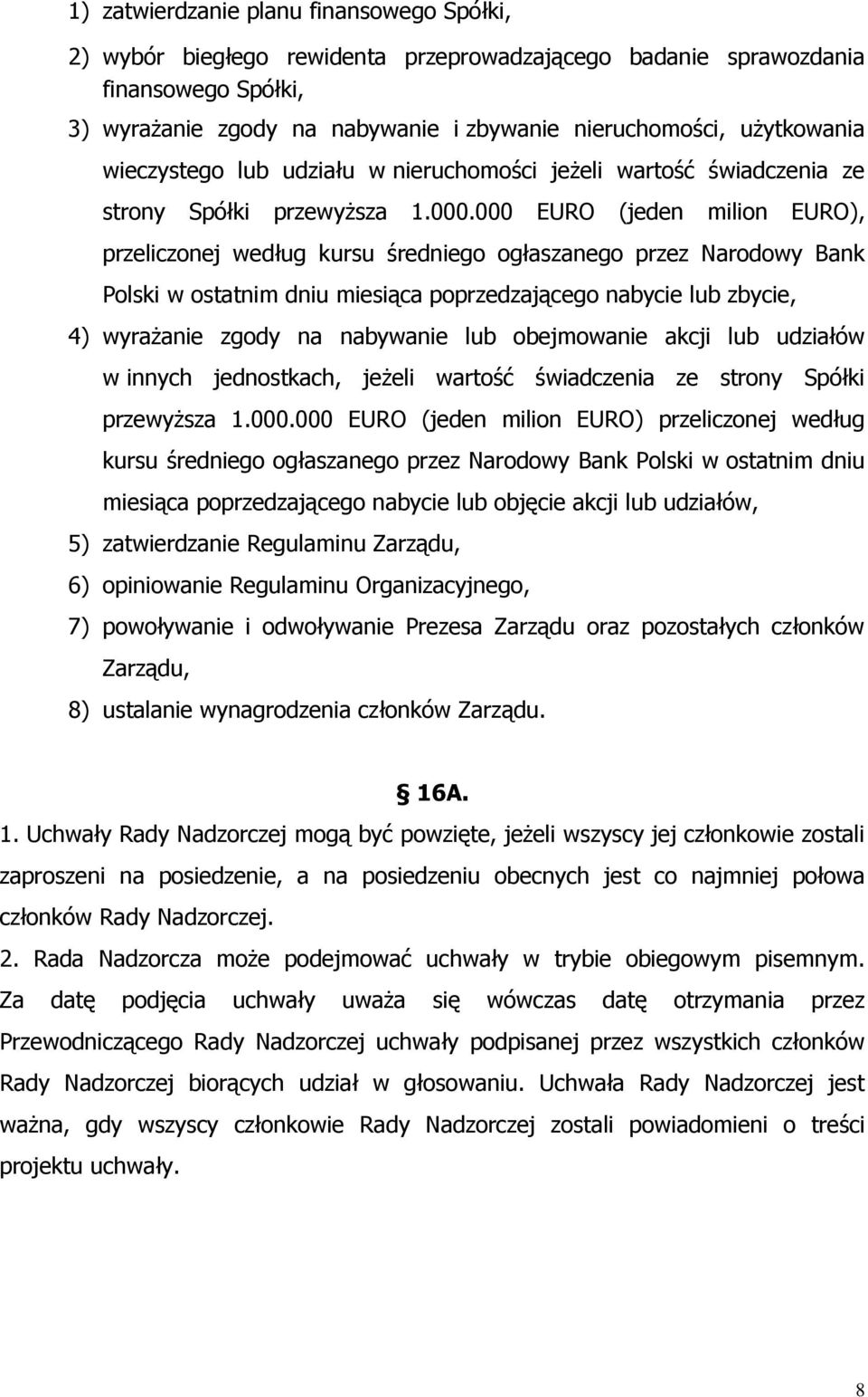 000 EURO (jeden milion EURO), przeliczonej według kursu średniego ogłaszanego przez Narodowy Bank Polski w ostatnim dniu miesiąca poprzedzającego nabycie lub zbycie, 4) wyraŝanie zgody na nabywanie