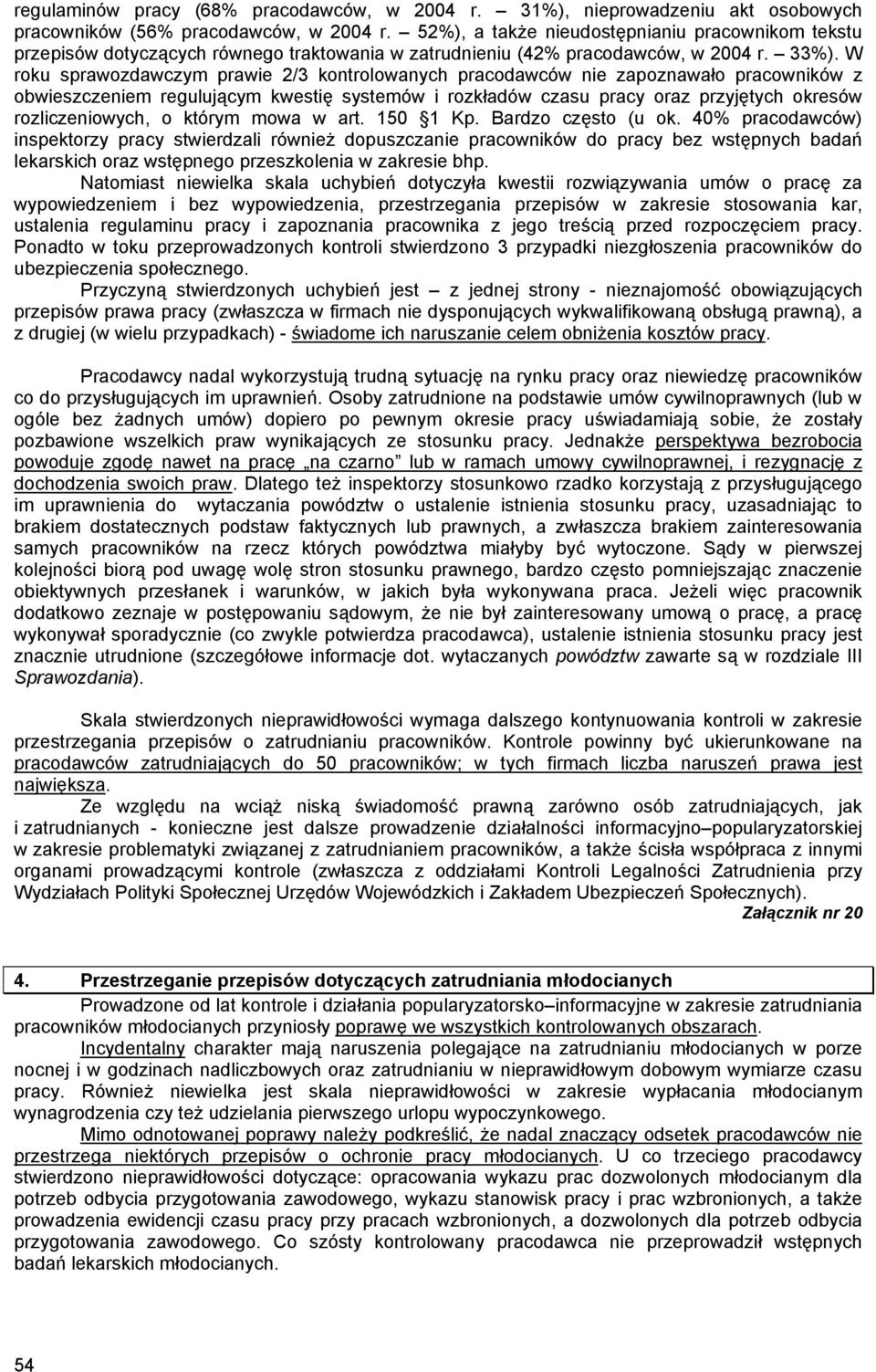 W roku sprawozdawczym prawie 2/3 kontrolowanych pracodawców nie zapoznawało pracowników z obwieszczeniem regulującym kwestię systemów i rozkładów czasu pracy oraz przyjętych okresów rozliczeniowych,