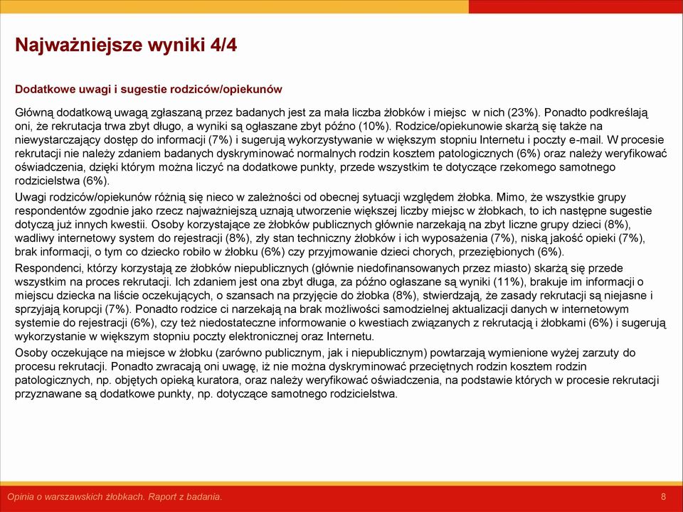 Rodzice/opiekunowie skarżą się także na niewystarczający dostęp do informacji (7%) i sugerują wykorzystywanie w większym stopniu Internetu i poczty e-mail.