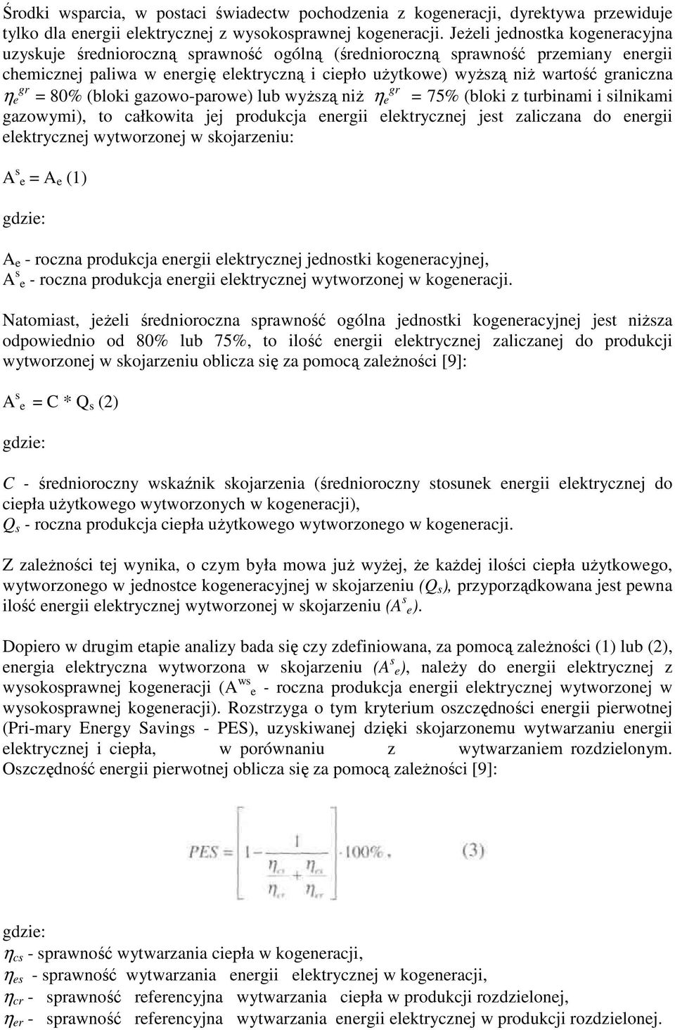 graniczna gr gr η e = 80% (bloki gazowo-parowe) lub wyŝszą niŝ η e = 75% (bloki z turbinami i silnikami gazowymi), to całkowita jej produkcja energii elektrycznej jest zaliczana do energii