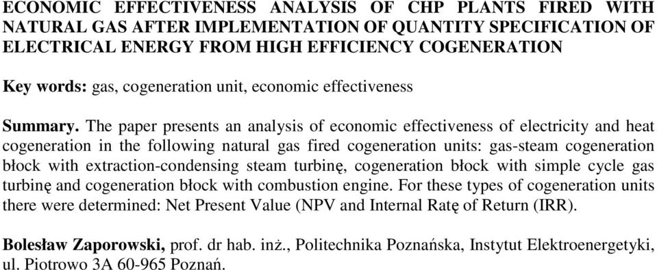 The paper presents an analysis of economic effectiveness of electricity and heat cogeneration in the following natural gas fired cogeneration units: gas-steam cogeneration błock with