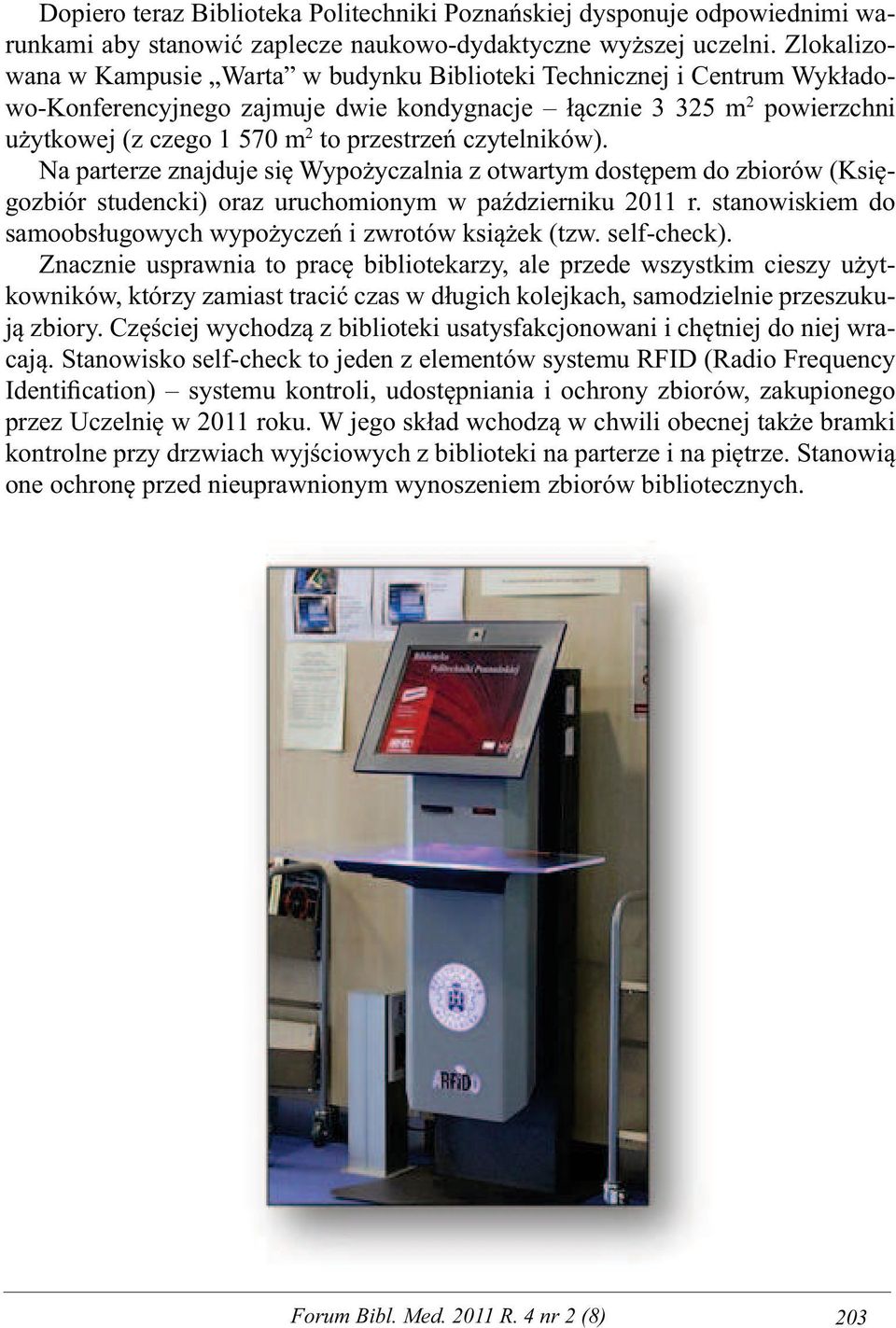czytelników). Na parterze znajduje się Wypożyczalnia z otwartym dostępem do zbiorów (Księgozbiór studencki) oraz uruchomionym w październiku 2011 r.